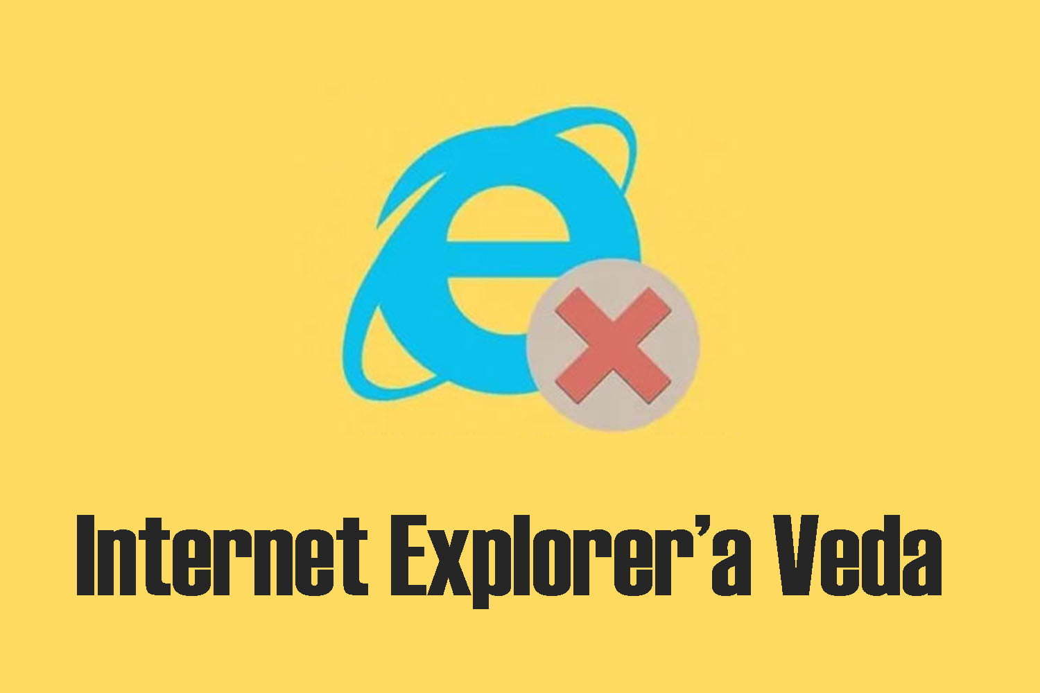 Internet Explorer'ın Sonu Geldi